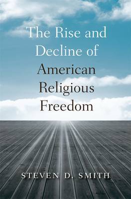 The rise and decline of american religous freedom. 9780674724754
