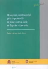 El proceso constitucional para la protección de la Autonomía Local en España y Alemania. 9788470887352