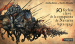50 fechas clave de la conquista de Navarra (1512-1525). 9788415313656