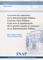 La excelencia operativa en la Administración Pública. Creando valor público. Guía para la implantación de la gestión basada en procesos en la Administración Pública