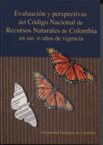 Evaluación y Perspectivas del Código Nacional de Recursos Naturales de Colombia en sus 30 años de vigencia. 9789586169165