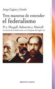 Tres maneras de entender el federalismo: Pi y Margall, Salmerón y Almirall