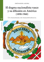 El dogma nacionalista vasco y su difusión en América (1890-1960). 9788497047159