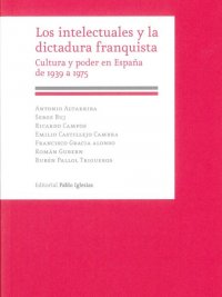 Los intelectuales y la dictadura franquista. 9788495886668