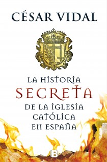 La historia secreta de la Iglesia Católica en España. 9788466655156