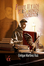 Felipe II y los pergaminos secretos. 9788494233333