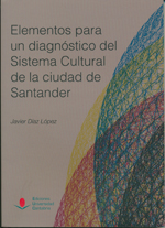 Elementos para un diagnóstico del Sistema Cultural de la ciudad de Santander. 9788481027099