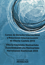 Cursos de Derecho internacional y relaciones internacionales de Vitoria-Gasteiz 2013 = Vitoria-Gasteizko nazioarteko zuzenbidearen esta nazioarteko harremanen ikastaroak 2013. 100955245