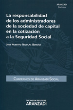 La responsabilidad de los administradores de la sociedad de capital en la cotización de la Seguridad Social. 9788490592953