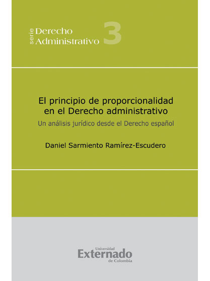 El principio de proporcionalidad en el Derecho administrativo. 9789587102239