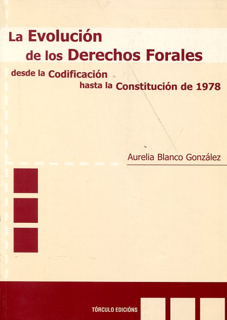 La evolución de los Derechos forales desde la codificación hasta la Constitución de 1978. 9788484082118