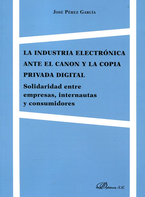 La industria electrónica ante el canon y la copia privada digital. 9788490855522