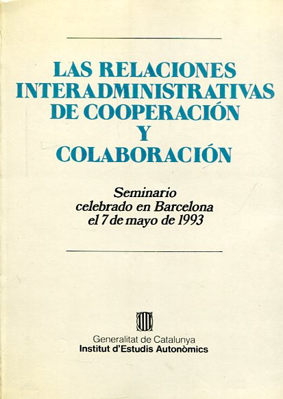 Las relaciones interadministrativas de cooperación y colaboración. 9788439327035