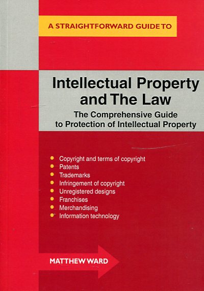 A Straightforward guide to intellectual property and the Law. 9781847165596