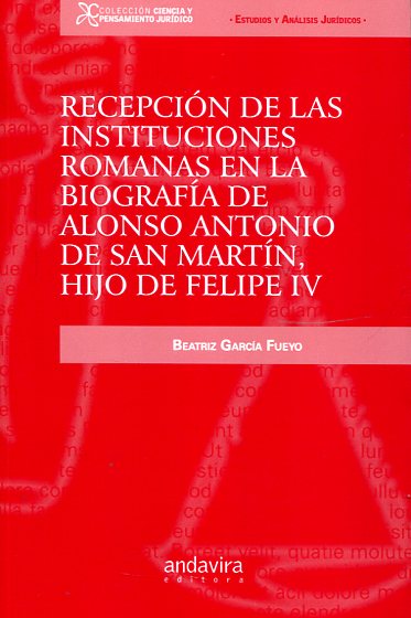 Recepción de las instituciones romanas en la biografía de Alonso Antonio de San Martín, hijo de Felipe IV. 9788484088752