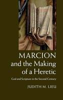 Marcion and the making of a heretic. 9781107029040