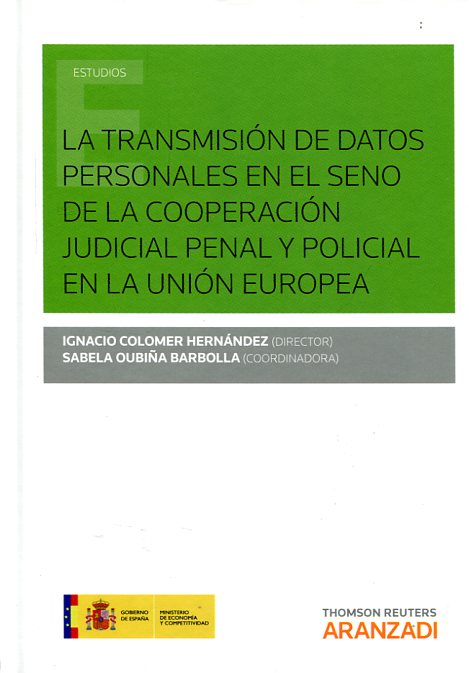 La transmisión de datos personales en el seno de la cooperación judicial penal y policial en la Unión Europea. 9788490599174