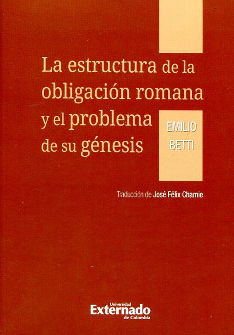 La estructura de la obligación romana y el problema de su génesis. 9789587722444