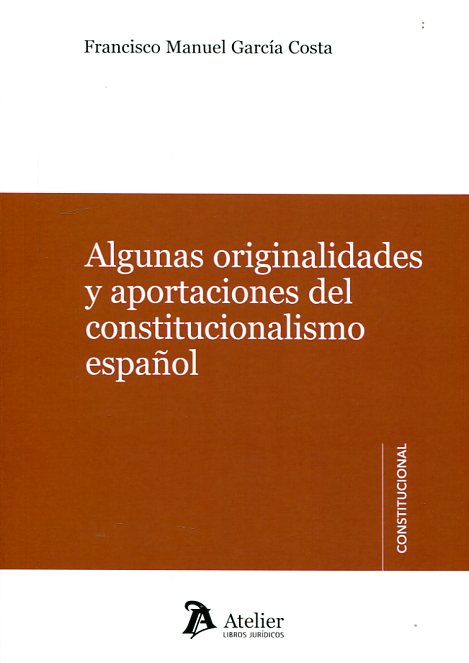Algunas originalidades y aportaciones del constitucionalismo español. 9788415690993