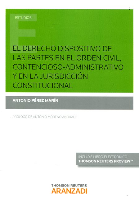 El Derecho dispositivo de las partes en el orden civil, contencioso-administrativo y en la jurisdicción constitucional. 9788490986196