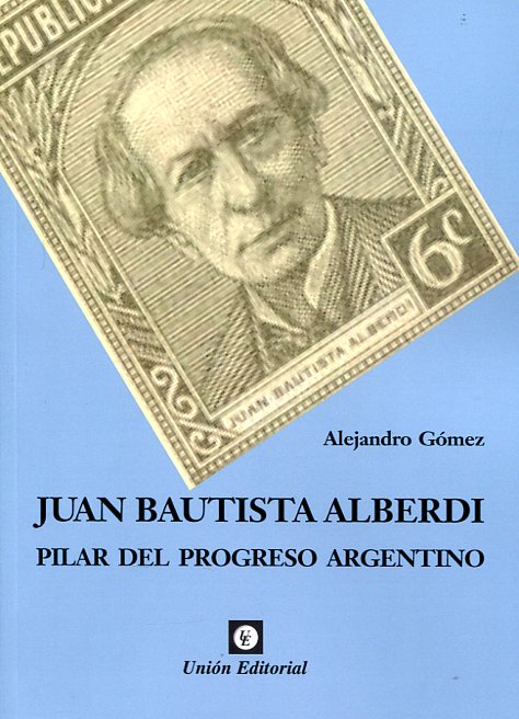 Juan Bautista Alberdi. 9789873677106