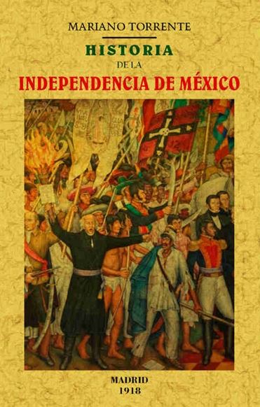 Libro: Historia de la Independencia de México - 9788490014981 - Torrente,  Mariano - · Marcial Pons Librero