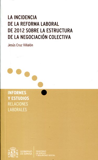 La incidencia de la reforma laboral de 2012 sobre la estructura de la negociación colectiva. 9788484174851