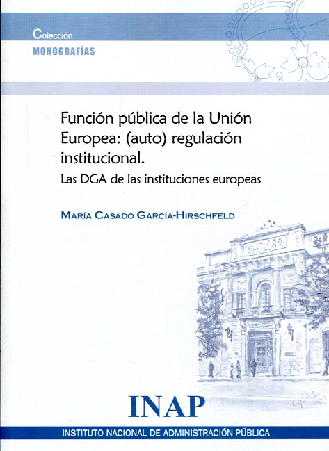 Función pública de la Unión Europea: (auto) regulación institucional. 9788473513135