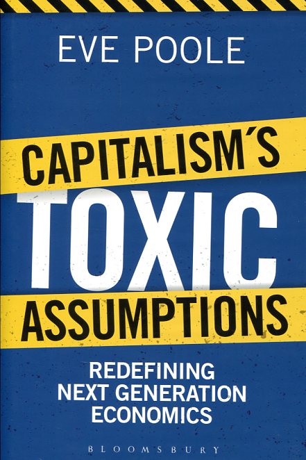 Capitalism's toxic assumptions. 9781472916792