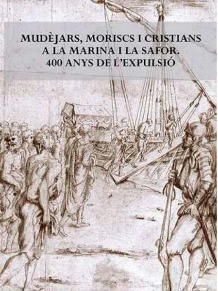 Mudèjars, moriscs i cristians a La Marina i La Safor: 400 anys de l'expulsió. 9788477846772