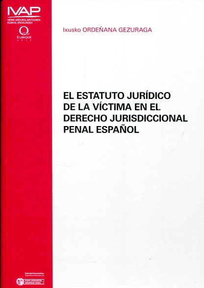 El estatuto jurídico de la víctima en el Derecho jurisdiccional penal español. 9788477774242