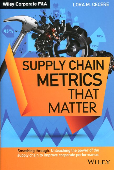 Supply chain metrics that matter. 9781118858110