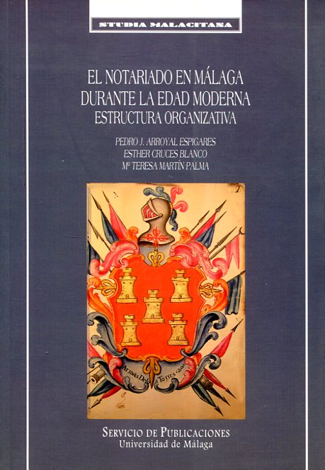 El notariado en Málaga durante la Edad Moderna. 9788497471886