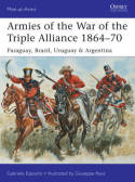 Armies of the war of the Triple Alliance 1864-70. 9781472807250