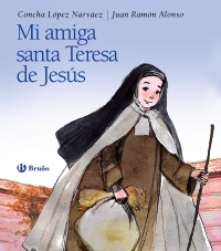 Mi amiga Santa Teresa de Jesús. 9788469603802
