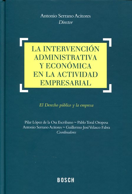 La intervención administrativa y económica en la actividad empresarial. 9788490900277