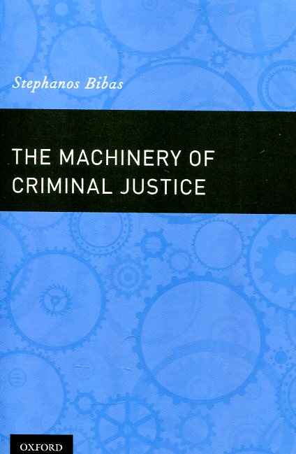 The machinery of criminal justice. 9780190239282