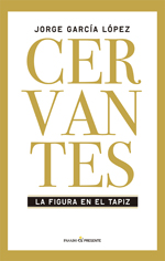 Cervantes: la figura en el tapiz. 9788494313981