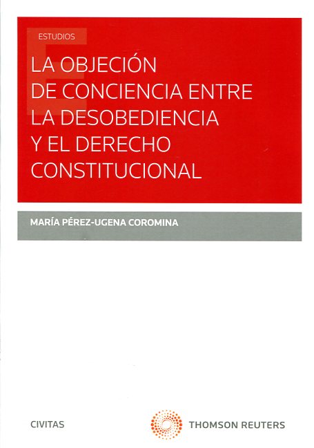 La objeción de conciencia entre la desobediencia y el Derecho constitucional. 9788447051700