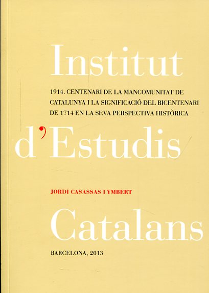1914. Centenari de la Mancomunitat de Catalunya significació del bicentenari de 1714 en la seva perspectiva històrica. 9788499651859