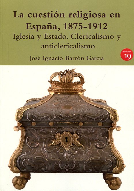 La cuestión religiosa en España, 1876-1912. 9788416225514
