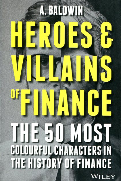 Heroes and villains of finance. 9781119038993