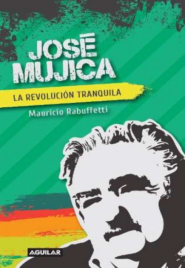 José Mújica. La revolución tranquila