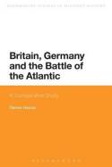 Britain, Germany and the Battle of the Atlantic. 9781474236911