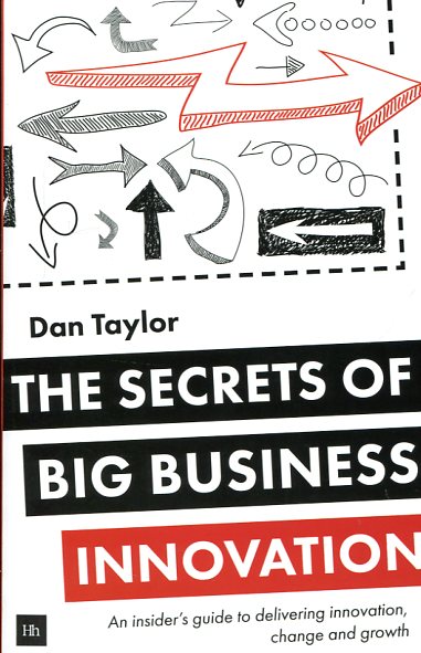 The secrets of big business innovation. 9780857194640