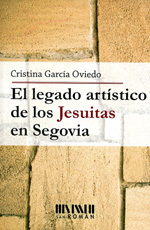 El legado artístico de los Jesuitas en Segovia. 9788494210747