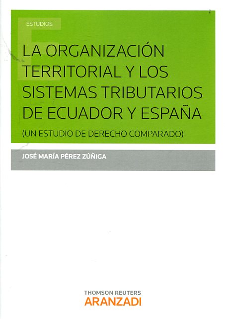La organización territorial y los sistemas tributarios de Ecuador y España. 9788490984109