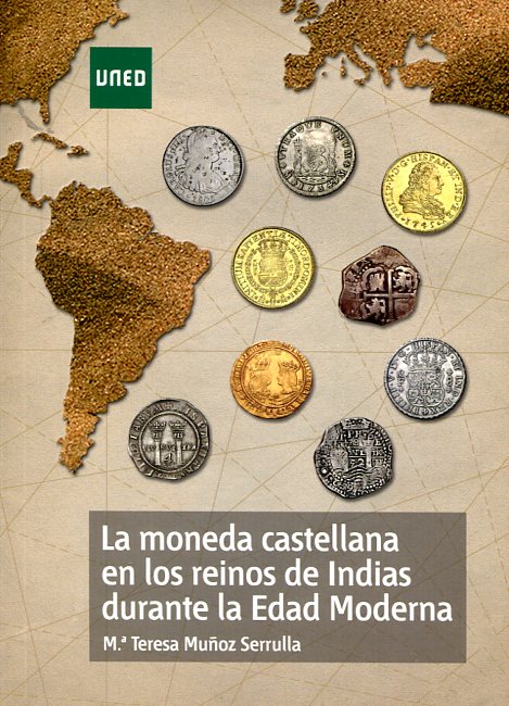 La moneda castellana en los reinos de Indias durante la Edad Moderna. 9788436269666