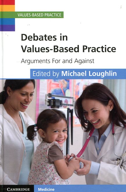 Debates in values-based practice. 9781107038936