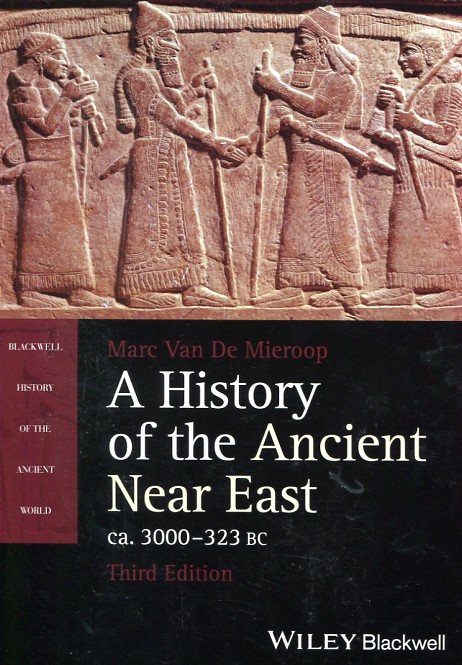 A history of the Ancient Near East. 9781118718162